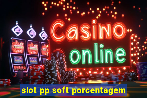 slot pp soft porcentagem